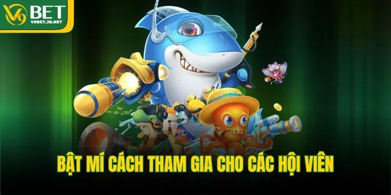 Bật mí cách tham gia cho các hội viên 