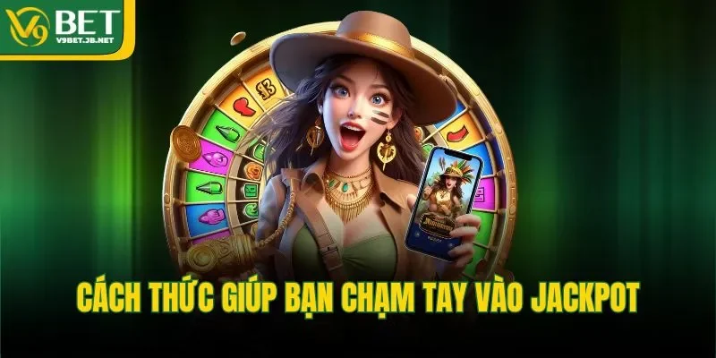 Cách thức giúp bạn chạm tay vào jackpot
