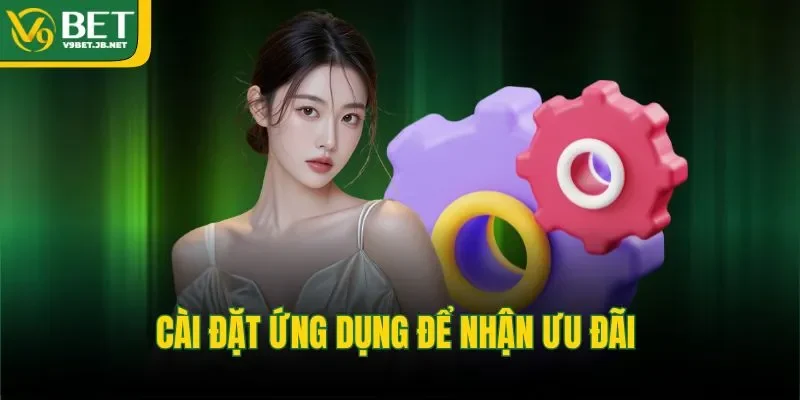 Cài đặt ứng dụng để nhận ưu đãi 