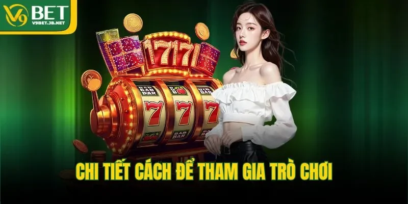 Chi tiết cách để tham gia trò chơi