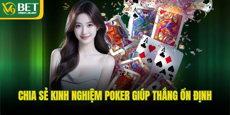 Chia sẻ kinh nghiệm poker giúp thắng ổn định