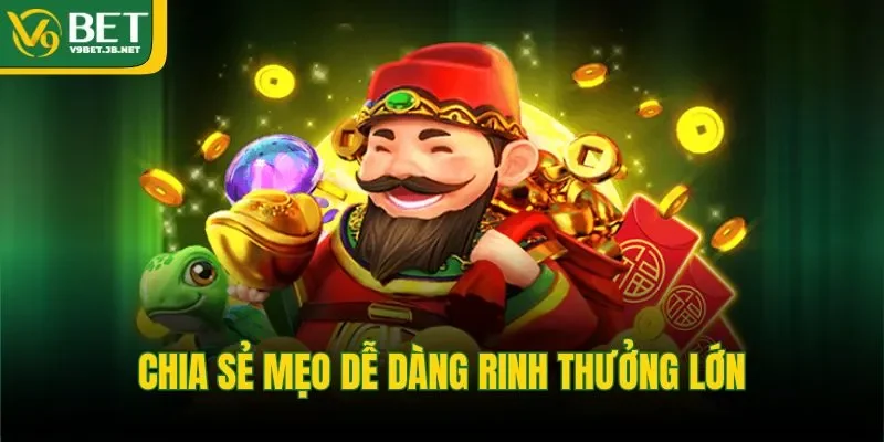 Chia sẻ mẹo dễ dàng rinh thưởng lớn