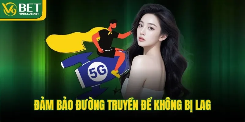 Đảm bảo đường truyền để không bị lag