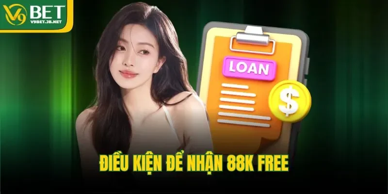 Điều kiện để nhận 88K free