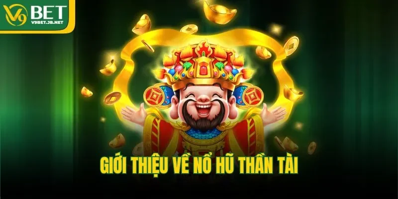 Giới thiệu về nổ hũ Thần Tài