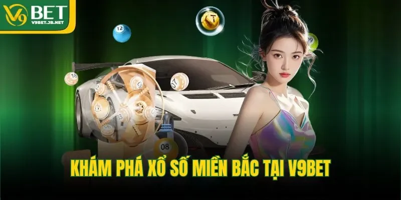 Khám phá xổ số miền Bắc tại V9BET