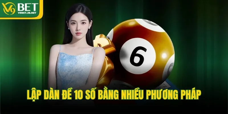 Lập dàn đề 10 số bằng nhiều phương pháp