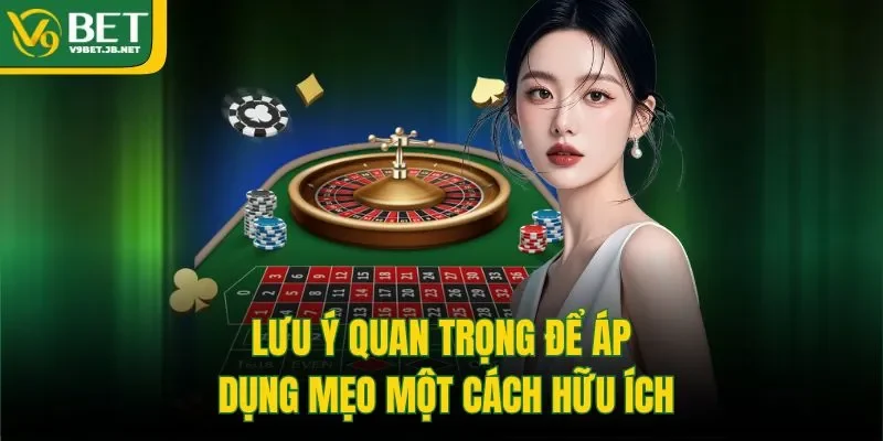 Lưu ý quan trọng để áp dụng mẹo một cách hữu ích