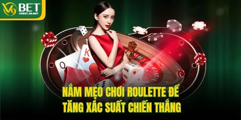 Nắm mẹo chơi Roulette để tăng xác suất chiến thắng