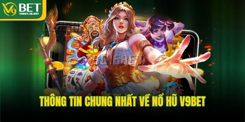 Thông tin chung nhất về nổ hũ V9BET