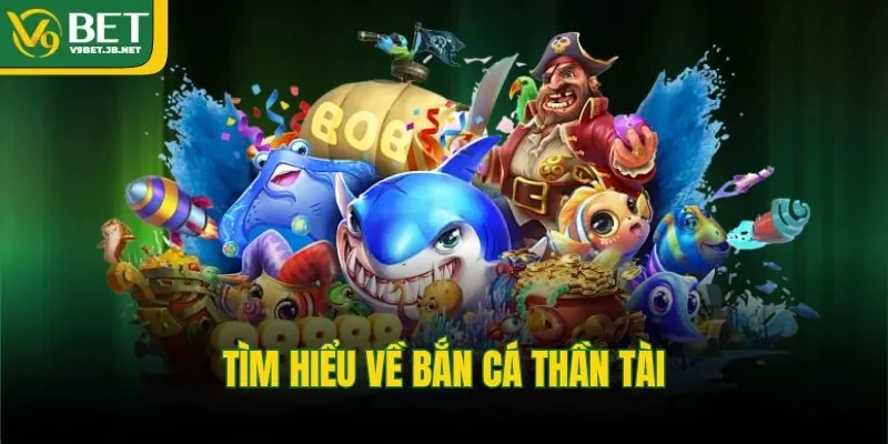 Tìm hiểu về bắn cá Thần Tài