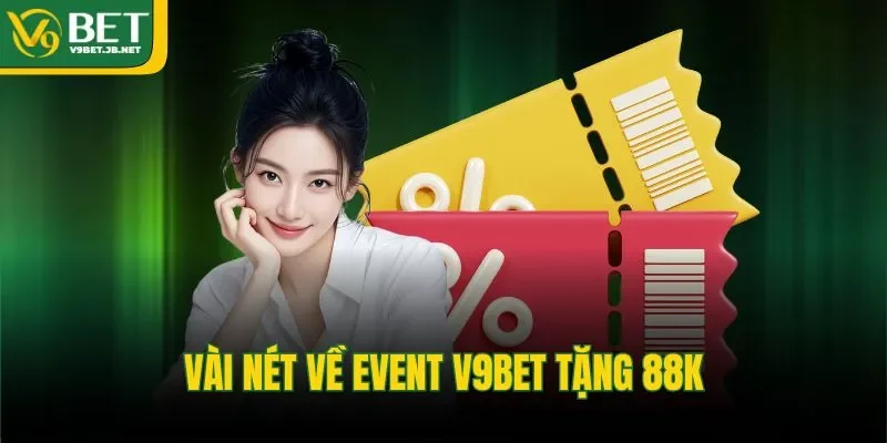 Vài nét về event V9BET tặng 88K