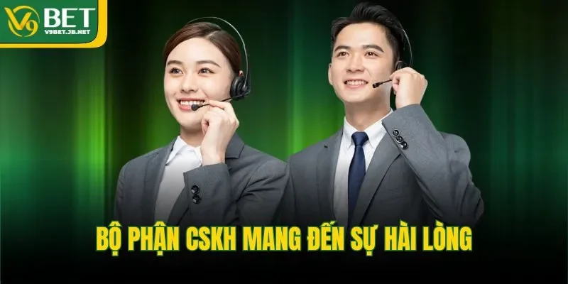 Bộ phận CSKH mang đến sự hài lòng