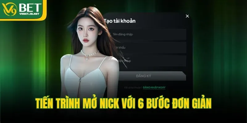 Tiến trình mở nick với 6 bước đơn giản