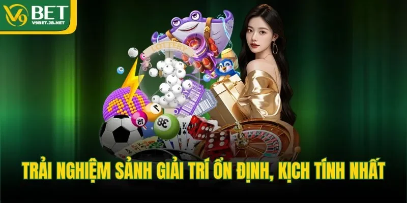 Trải nghiệm sảnh giải trí ổn định, kịch tính nhất