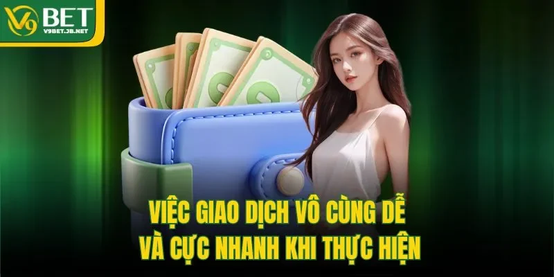 Việc giao dịch vô cùng dễ và cực nhanh khi thực hiện
